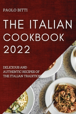Image du vendeur pour The Italian Cookbook 2022: Delicious and Authentic Recipes of the Italian Tradition (Paperback or Softback) mis en vente par BargainBookStores