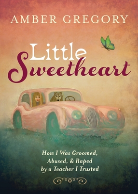 Immagine del venditore per Little Sweetheart: How I Was Groomed, Abused, & Raped by a Teacher I Trusted (Paperback or Softback) venduto da BargainBookStores