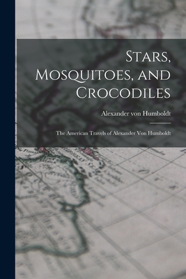 Immagine del venditore per Stars, Mosquitoes, and Crocodiles; the American Travels of Alexander Von Humboldt (Paperback or Softback) venduto da BargainBookStores