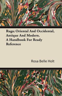 Seller image for Rugs; Oriental and Occidental, Antique and Modern. a Handbook for Ready Reference (Paperback or Softback) for sale by BargainBookStores
