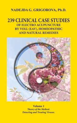 Seller image for 239 Clinical Case Studies of Electro Acupuncture by Voll (Eav), Homeopathic and Natural Remedies: Volume 1. Theory of the Method. Detecting and Treati (Hardback or Cased Book) for sale by BargainBookStores