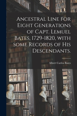 Image du vendeur pour Ancestral Line for Eight Generations of Capt. Lemuel Bates, 1729-1820, With Some Records of His Descendants. (Paperback or Softback) mis en vente par BargainBookStores