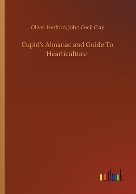 Imagen del vendedor de Cupid's Almanac and Guide To Hearticulture (Paperback or Softback) a la venta por BargainBookStores