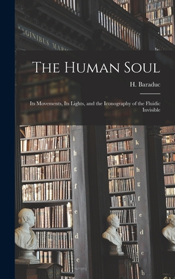 Seller image for The Human Soul: Its Movements, Its Lights, and the Iconography of the Fluidic Invisible (Hardback or Cased Book) for sale by BargainBookStores