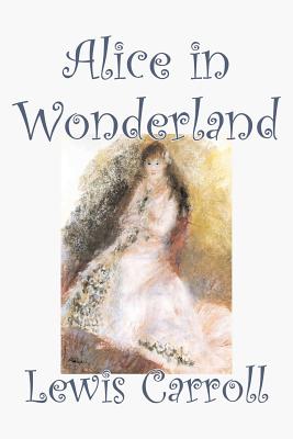 Imagen del vendedor de Alice in Wonderland by Lewis Carroll, Fiction, Classics, Fantasy, Literature (Paperback or Softback) a la venta por BargainBookStores