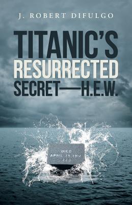 Seller image for Titanic's Resurrected Secret-H.E.W. (Paperback or Softback) for sale by BargainBookStores