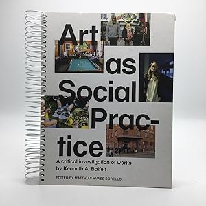 Bild des Verkufers fr ART AS SOCIAL PRACTICE: A CRITICAL INVESTIGATION OF WORKS BY KENNETH A. BALFELT zum Verkauf von Any Amount of Books