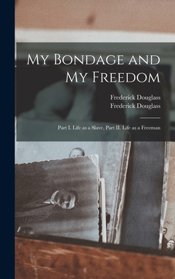 Imagen del vendedor de My Bondage and My Freedom: Part I. Life as a Slave, Part II. Life as a Freeman (Hardback or Cased Book) a la venta por BargainBookStores