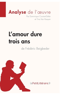 Seller image for L'amour dure trois ans de Fr�d�ric Beigbeder (Analyse de l'oeuvre): Comprendre la litt�rature avec lePetitLitt�raire.fr (Paperback or Softback) for sale by BargainBookStores
