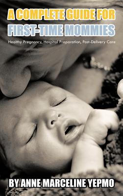 Bild des Verkufers fr A Complete Guide for First-Time Mommies: Healthy Pregnancy, Hospital Preparation, Post-Delivery Care (Hardback or Cased Book) zum Verkauf von BargainBookStores