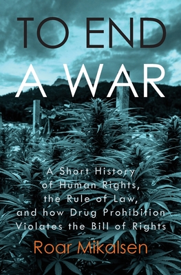 Bild des Verkufers fr To End a War: A Short History of Human Rights, the Rule of Law, and How Drug Prohibition Violates the Bill of Rights (Paperback or Softback) zum Verkauf von BargainBookStores