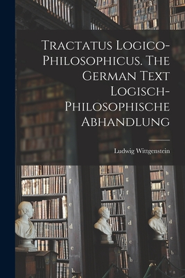 Bild des Verkufers fr Tractatus Logico-philosophicus. The German Text Logisch-philosophische Abhandlung (Paperback or Softback) zum Verkauf von BargainBookStores