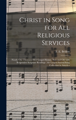 Image du vendeur pour Christ in Song for All Religious Services: Nearly One Thousand Best Gospel Hymns, New and Old With Responsive Scripture Readings; the Largest Sacred S (Hardback or Cased Book) mis en vente par BargainBookStores