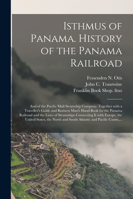 Imagen del vendedor de Isthmus of Panama. History of the Panama Railroad; and of the Pacific Mail Steamship Company. Together With a Traveller's Guide and Business Man's Han (Paperback or Softback) a la venta por BargainBookStores