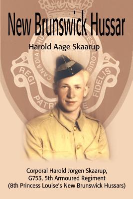 Seller image for New Brunswick Hussar: Corporal Harold Jorgen Skaarup, G753, 5th Armored Regiment (8th Princess Louise's New Brunswick Hussars) (Paperback or Softback) for sale by BargainBookStores