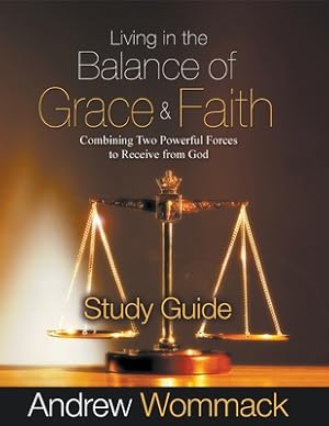 Seller image for Living in the Balance of Grace and Faith Study Guide: Combining Two Powerful Forces to Receive from God (Paperback or Softback) for sale by BargainBookStores