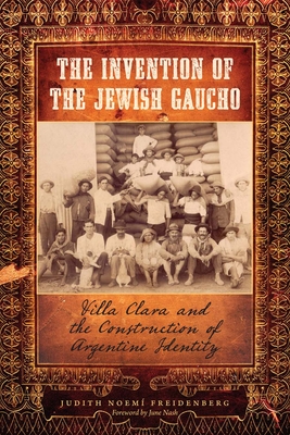 Imagen del vendedor de The Invention of the Jewish Gaucho: Villa Clara and the Construction of Argentine Identity (Paperback or Softback) a la venta por BargainBookStores