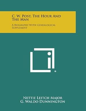 Seller image for C. W. Post, the Hour and the Man: A Biography with Genealogical Supplement (Paperback or Softback) for sale by BargainBookStores