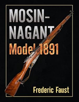 Seller image for Mosin-Nagant M1891: Facts and Circumstance in the History and Development of the Mosin-Nagant Rifle (Paperback or Softback) for sale by BargainBookStores