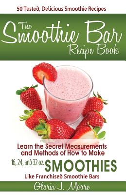 Imagen del vendedor de The Smoothie Bar Recipe Book - Secret Measurements and Methods (Paperback or Softback) a la venta por BargainBookStores