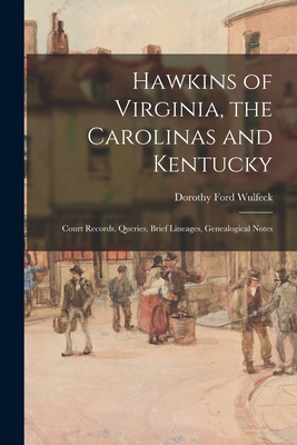 Image du vendeur pour Hawkins of Virginia, the Carolinas and Kentucky: Court Records, Queries, Brief Lineages, Genealogical Notes (Paperback or Softback) mis en vente par BargainBookStores