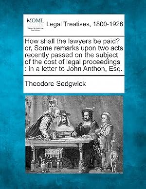Seller image for How Shall the Lawyers Be Paid? Or, Some Remarks Upon Two Acts Recently Passed on the Subject of the Cost of Legal Proceedings: In a Letter to John Ant (Paperback or Softback) for sale by BargainBookStores