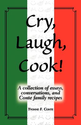 Bild des Verkufers fr Cry, Laugh, Cook!: A Collection of Essays, Conversations, and Conte Family Recipes (Paperback or Softback) zum Verkauf von BargainBookStores