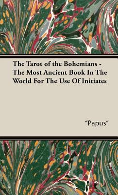 Bild des Verkufers fr The Tarot of the Bohemians - The Most Ancient Book in the World for the Use of Initiates (Hardback or Cased Book) zum Verkauf von BargainBookStores