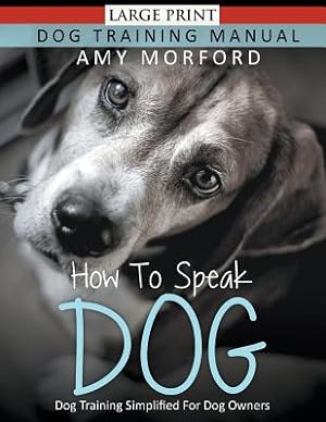 Seller image for How to Speak Dog (Large Print): Dog Training Simplified For Dog Owners (Paperback or Softback) for sale by BargainBookStores