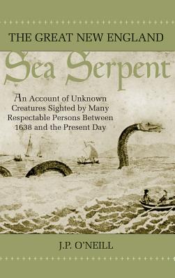 Bild des Verkufers fr The Great New England Sea Serpent: An Account of Unknown Creatures Sighted by Many Respectable Persons Between 1638 and the Present Day (Hardback or Cased Book) zum Verkauf von BargainBookStores