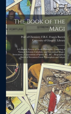 Seller image for The Book of the Magi: a Complete System of Occult Philosophy, Consisting of Natural, Celestial, Cabalistic, and Ceremonial Magic; Invocation (Hardback or Cased Book) for sale by BargainBookStores