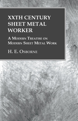 Imagen del vendedor de XXth Century Sheet Metal Worker - A Modern Treatise on Modern Sheet Metal Work (Paperback or Softback) a la venta por BargainBookStores