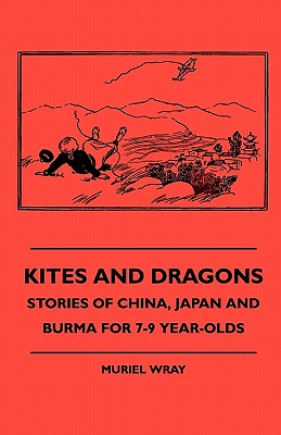 Seller image for Kites and Dragons - Stories of China, Japan and Burma for 7-Kites and Dragons - Stories of China, Japan and Burma for 7-9 Year-Olds 9 Year-Olds (Paperback or Softback) for sale by BargainBookStores