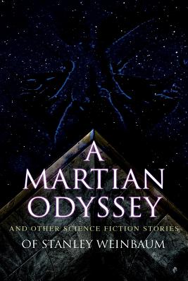 Imagen del vendedor de A Martian Odyssey and Other Science Fiction Stories of Stanley Weinbaum: Valley of Dreams, Flight on Titan, Parasite Planet, The Lotus Eaters, The Pla (Paperback or Softback) a la venta por BargainBookStores