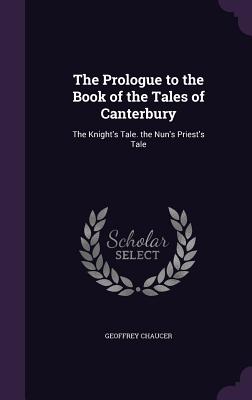 Seller image for The Prologue to the Book of the Tales of Canterbury: The Knight's Tale. the Nun's Priest's Tale (Hardback or Cased Book) for sale by BargainBookStores