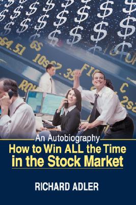 Immagine del venditore per How to Win All the Time in the Stock Market: An Autobiography (Paperback or Softback) venduto da BargainBookStores