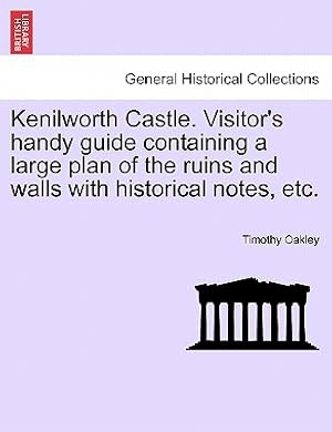 Immagine del venditore per Kenilworth Castle. Visitor's Handy Guide Containing a Large Plan of the Ruins and Walls with Historical Notes, Etc. (Paperback or Softback) venduto da BargainBookStores