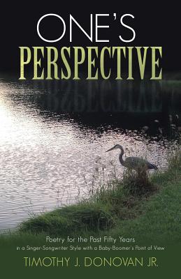 Bild des Verkufers fr One's Perspective: Poetry for the Past Fifty Years in a Singer-Songwriter Style with a Baby-Boomer's Point of View (Paperback or Softback) zum Verkauf von BargainBookStores
