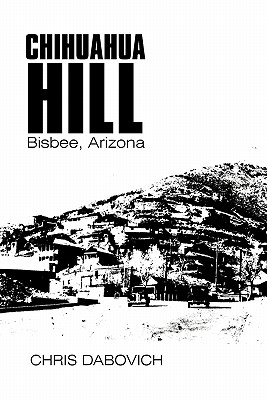 Bild des Verkufers fr Chihuahua Hill: Bisbee, Arizona (Paperback or Softback) zum Verkauf von BargainBookStores