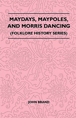 Image du vendeur pour Maydays, Maypoles, and Morris Dancing (Folklore History Series) (Paperback or Softback) mis en vente par BargainBookStores