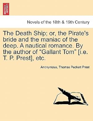 Bild des Verkufers fr The Death Ship; Or, the Pirate's Bride and the Maniac of the Deep. a Nautical Romance. by the Author of Gallant Tom [I.E. T. P. Prest], Etc. (Paperback or Softback) zum Verkauf von BargainBookStores