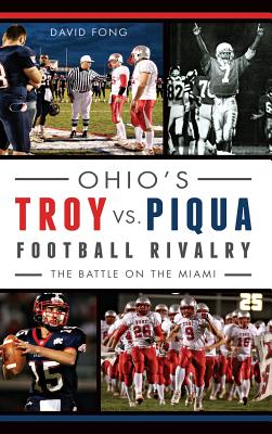 Imagen del vendedor de Ohio's Troy vs. Piqua Football Rivalry: The Battle on the Miami (Hardback or Cased Book) a la venta por BargainBookStores