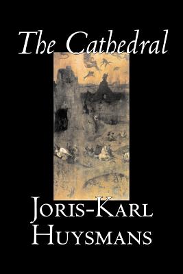 Seller image for The Cathedral by Joris-Karl Huysmans, Fiction, Classics, Literary, Action & Adventure (Paperback or Softback) for sale by BargainBookStores