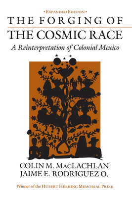 Image du vendeur pour The Forging of the Cosmic Race: A Reinterpretation of Colonial Mexico (Paperback or Softback) mis en vente par BargainBookStores