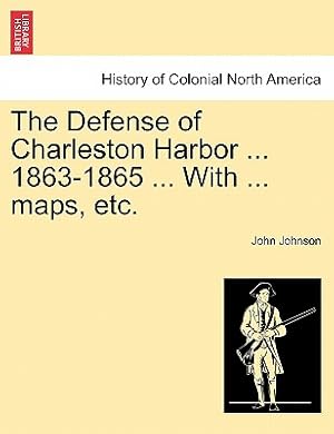 Bild des Verkufers fr The Defense of Charleston Harbor . 1863-1865 . with . Maps, Etc. (Paperback or Softback) zum Verkauf von BargainBookStores