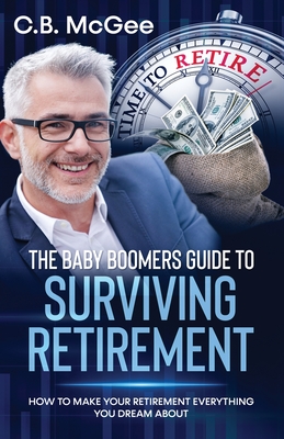 Seller image for The Baby Boomers Guide to Surviving Retirement: How to Make Your Retirement Everything You Dream about (Paperback or Softback) for sale by BargainBookStores