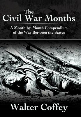 Seller image for The Civil War Months: A Month-By-Month Compendium of the War Between the States (Hardback or Cased Book) for sale by BargainBookStores