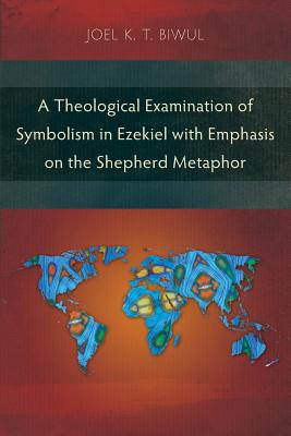 Seller image for A Theological Examination of Symbolism in Ezekiel with Emphasis on the Shepherd Metaphor (Paperback or Softback) for sale by BargainBookStores