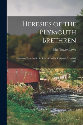 Seller image for Heresies of the Plymouth Brethren [microform]: a Sermon Preached in St. Paul's Church, Kingston, March 6, 1870 (Paperback or Softback) for sale by BargainBookStores