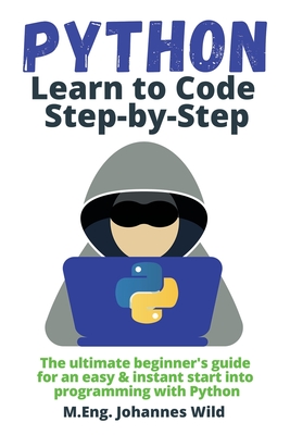 Image du vendeur pour Python Learn to Code Step by Step: The ultimate beginner's guide for an easy & instant start into programming with Python (Paperback or Softback) mis en vente par BargainBookStores